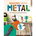 Making with Metal: DIY Metalworking Projects: DIY Metalworking Projects