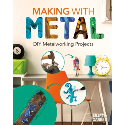Making with Metal: DIY Metalworking Projects: DIY Metalworking Projects