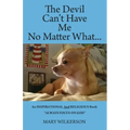 The Devil Can't Have Me No Matter What: An INSPIRATIONAL and RELIGIOUS Book Always Focus on God