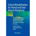Critical Rehabilitation for Partial and Total Knee Arthroplasty: Guidelines and Objective Testing to Allow Return to Physical Function, Recreational a
