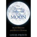 The Secret Influence of the Moon: Alien Origins and Occult Powers
