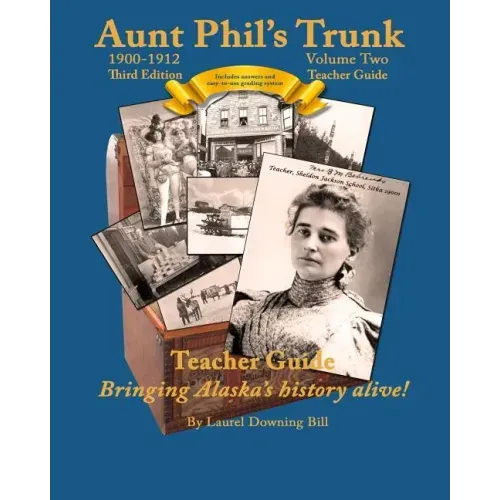 Aunt Phil's Trunk Volume Two Teacher Guide Third Edition: Curriculum that brings Alaska history alive!