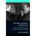 The Rise and Fall of Détente: American Foreign Policy and the Transformation of the Cold War