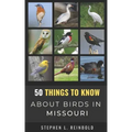 50 Things to Know About Birds in Missouri: Birds to Watch in the Show Me State