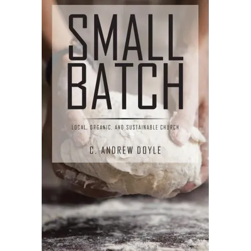 Small Batch: Local, Organic, and Sustainable Church