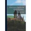 Untold Tales of Old Quebec