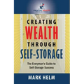 Creating Wealth Through Self Storage: One Man's Journey into the World of Self-Storage