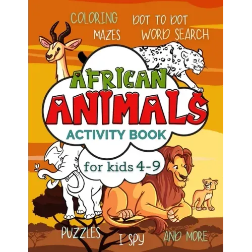 African Animals Activity Book for Kids 4-9: Workbook Full of Coloring and Other Activities Such as Mazes, Cut and Paste, Dot to Dot, Word Search, Puzz