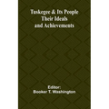 Tuskegee & Its People: Their Ideals and Achievements