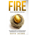 Fire: Financial Independence Retire Early: The Ultimate Guide to Achieving Financial Independence So You Can Retire Early