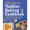 Little Helpers Toddler Baking Cookbook: Sweet and Savory Recipes to Make, Bake, and Share