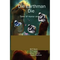 Die Earthman Die: Tales of Horror and SF