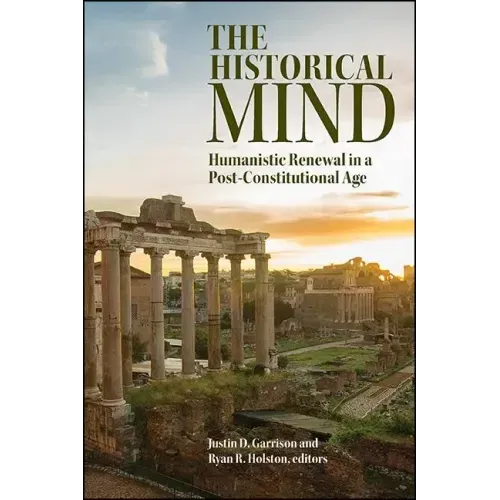 The Historical Mind: Humanistic Renewal in a Post-Constitutional Age