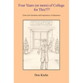 Four Years (or more) of College for This: (True-Life Anecdotes and Experiences of Educators)