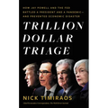 Trillion Dollar Triage: How Jay Powell and the Fed Battled a President and a Pandemic---And Prevented Economic Disaster