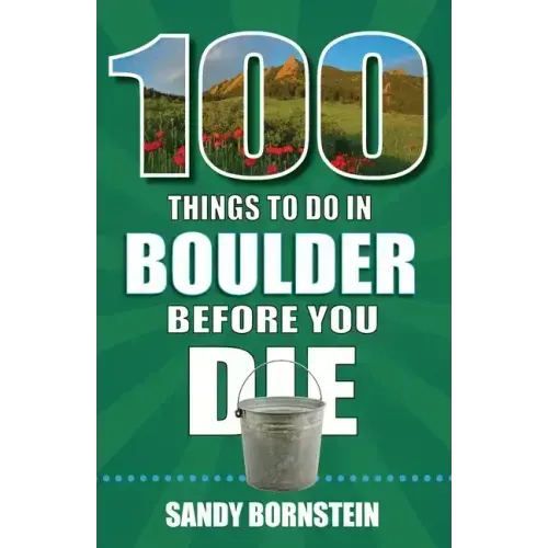 100 Things to Do in Boulder, Co Before You Die