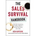 The Sales Survival Handbook: Cold Calls, Commissions, and Caffeine Addiction--The Real Truth about Life in Sales