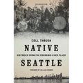 Native Seattle: Histories from the Crossing-Over Place