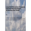Lone Wolf Terrorism prospects and potential strategies to Address the Threat