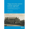 Village and Colony Asylums in Britain, Ireland and Germany, 1880-1914: Environmental approaches to patient treatment in Edwardian institutions for the