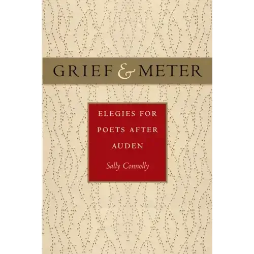 Grief and Meter: Elegies for Poets After Auden