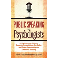 Public Speaking for Psychologists: A Lighthearted Guide to Research Presentations, Job Talks, and Other Opportunities to Embarrass Yourself