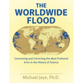 The Worldwide Flood: Uncovering and Correcting the Most Profound Error in the History of Science