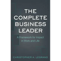The Complete Business Leader: A Framework for Impact in Work and Life