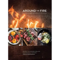 Around the Fire: Recipes for Inspired Grilling and Seasonal Feasting from Ox Restaurant [A Cookbook]