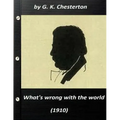 What's wrong with the world (1910) by G. K. Chesterton (Original Classics)