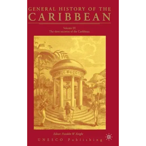 General History of the Carribean UNESCO Vol.3: The Slave Societies of the Caribbean