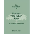The Descendants of Matthew the Rebel Rhea of Scotland and Ireland