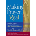 Making Prayer Real: Leading Jewish Spiritual Voices on Why Prayer Is Difficult and What to Do about It