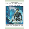 The Year's Top Hard Science Fiction Stories 5