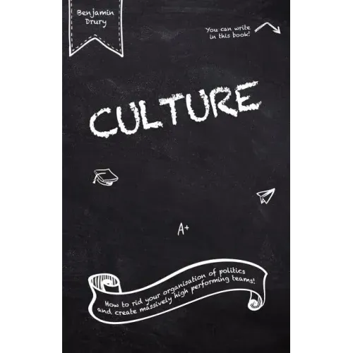 Culture: How to rid your organisation of politics and create massively high performing teams!
