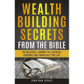 Wealth Building Secrets from the Bible: The Believer's Journey to a Faithful, Generous, and Financially Free Life