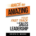 Race To Amazing: Your Fast Track to Sales Leadership
