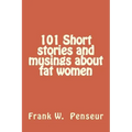 101 Short stories and musings about fat women