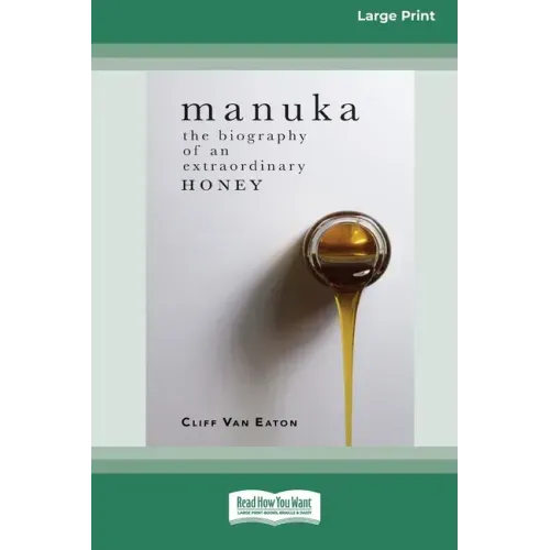 Manuka: The Biography of An Extraordinary Honey (16pt Large Print Edition)