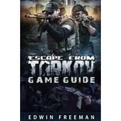 Escape From Tarkov Game Guide: Suitable for beginner and advanced players that need help with the basics as well as information about the maps, lootin