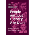 People Without History Are Dust: Queer Desire in the Holocaust