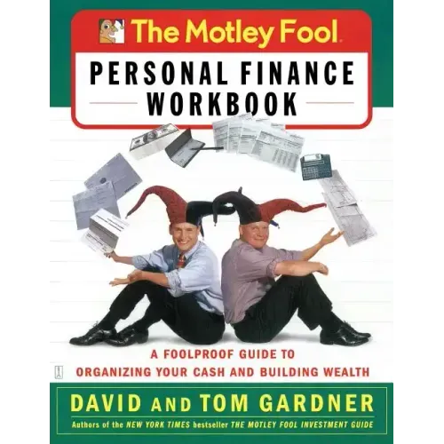 The Motley Fool Personal Finance Workbook: A Foolproof Guide to Organizing Your Cash and Building Wealth