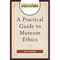 A Practical Guide to Museum Ethics