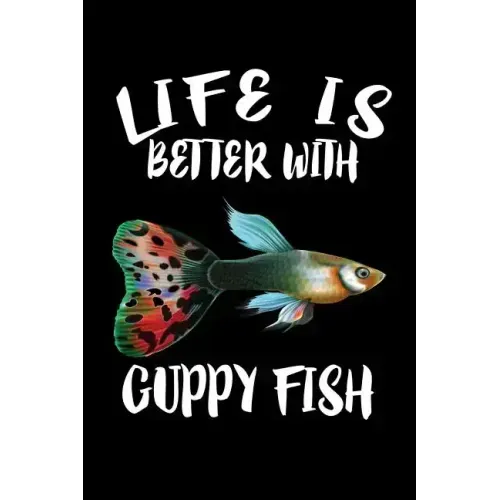 Life Is Better With Guppy Fish: Animal Nature Collection