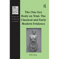 The One-Sex Body on Trial: The Classical and Early Modern Evidence