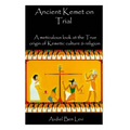 Ancient Kemet On Trial Vol. #1: A Meticulous Look at the True Orgin of Kemetic Culture & Religion
