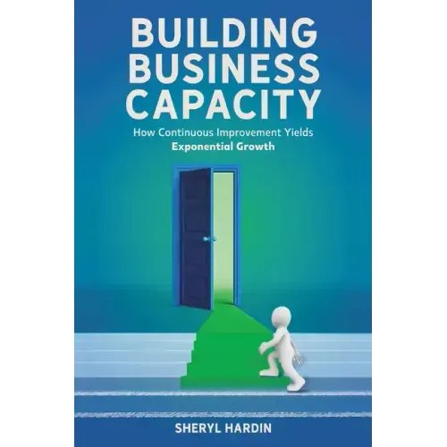 Building Business Capacity: How Continuous Improvement Yields Exponential Growth
