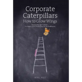 Corporate Caterpillars: How to Grow Wings