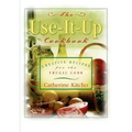 The Use-It-Up Cookbook: Creative Recipes for the Frugal Cook