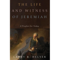 The Life and Witness of Jeremiah: A Prophet for Today